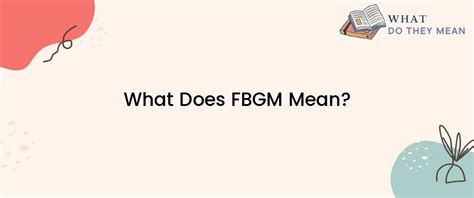 fbgm meaning